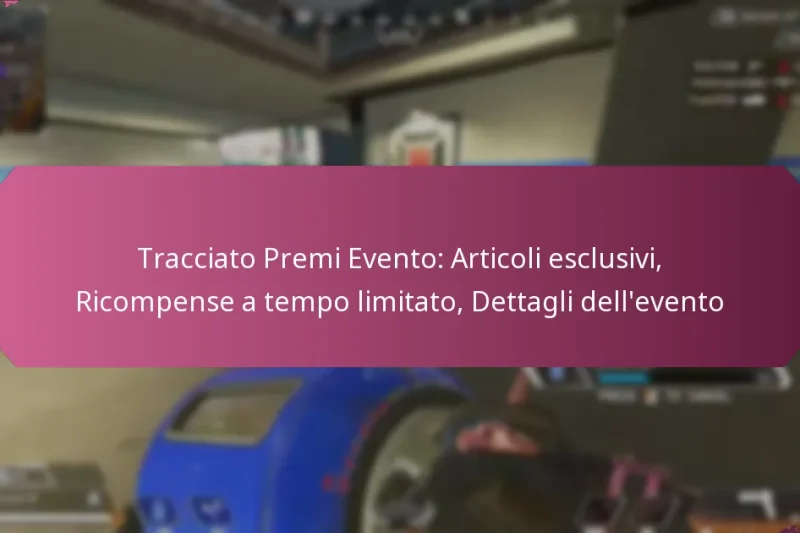 Tracciato Premi Evento: Articoli esclusivi, Ricompense a tempo limitato, Dettagli dell’evento